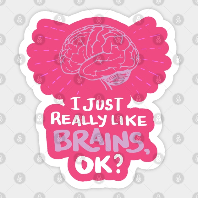 Neuroscientists Gifts - I just really like Brains, ok? Sticker by Shirtbubble